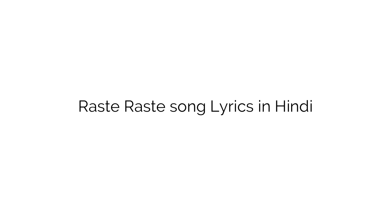 रस्ते रस्ते Raste Raste song Lyrics in Hindi