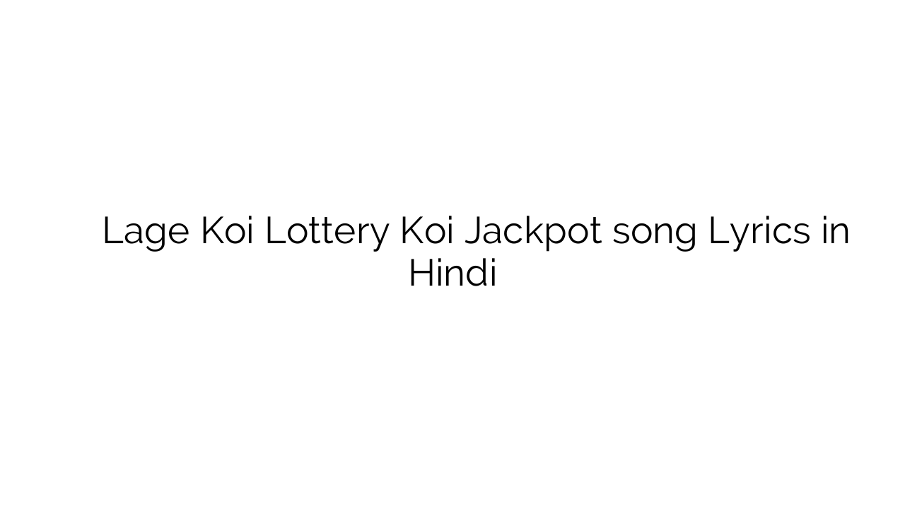 लगे कोई लाटरी कोई जैकपोट Lage Koi Lottery Koi Jackpot song Lyrics in Hindi