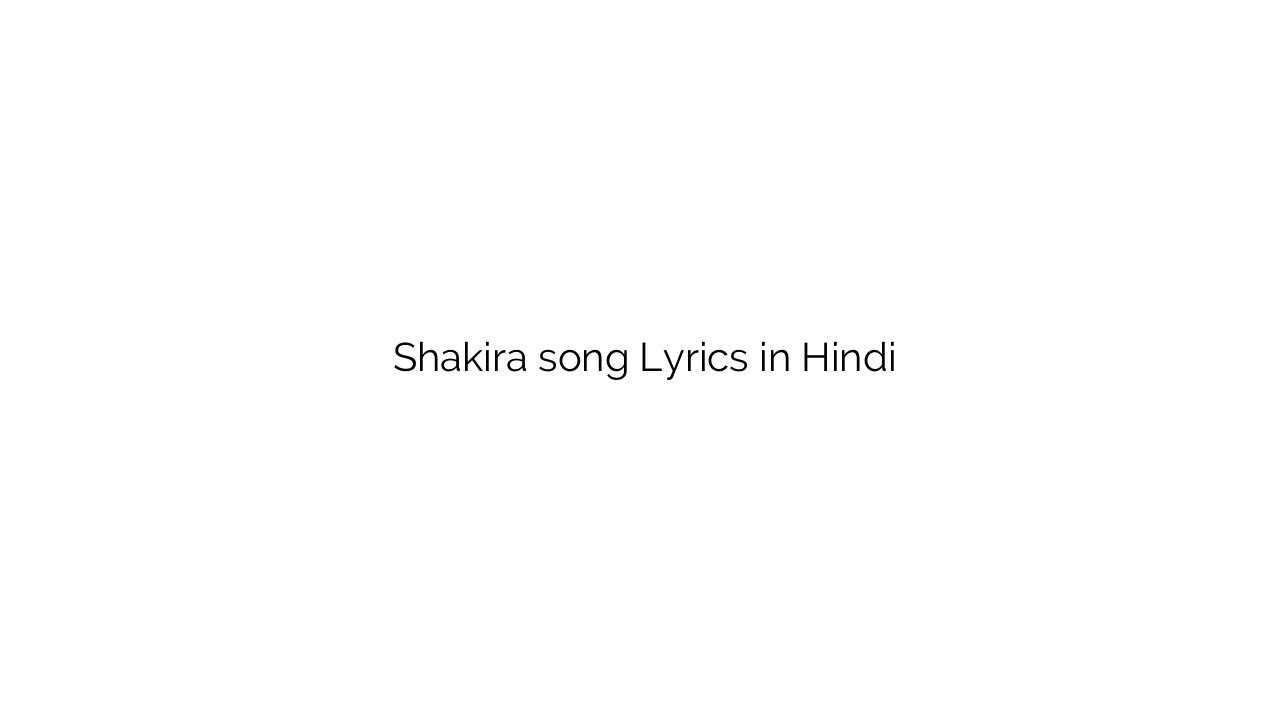 शकीरा Shakira song Lyrics in Hindi