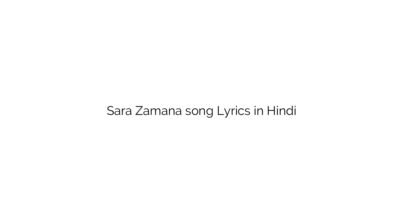 सारा ज़माना Sara Zamana song Lyrics in Hindi