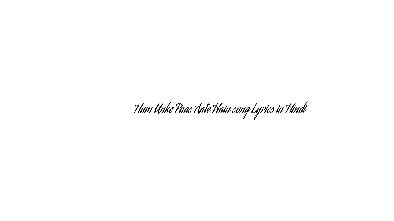 हम उनके पास आते हैं Hum Unke Paas Aate Hain song Lyrics in Hindi