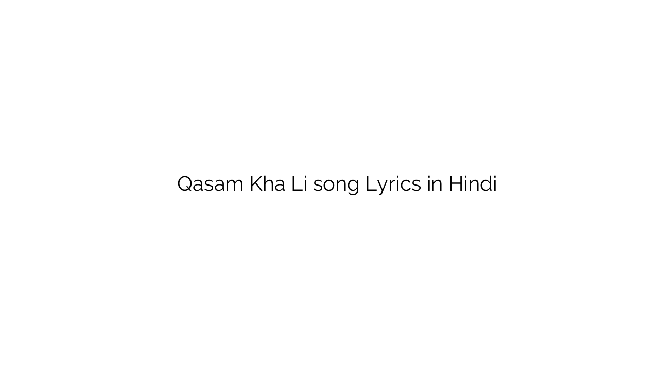 क़सम खा ली Qasam Kha Li song Lyrics in Hindi