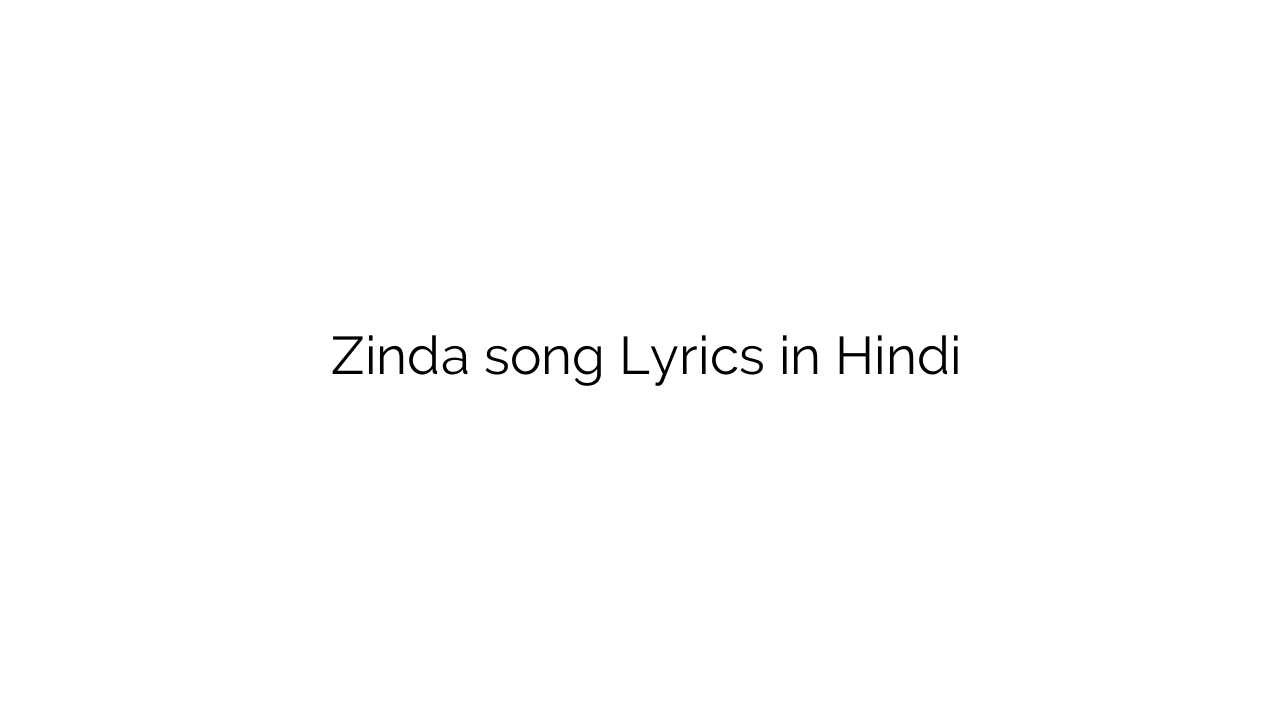 ज़िंदा Zinda song Lyrics in Hindi