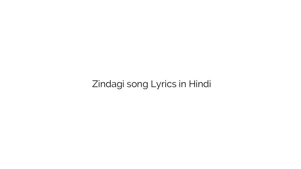 ज़िंदगी Zindagi song Lyrics in Hindi