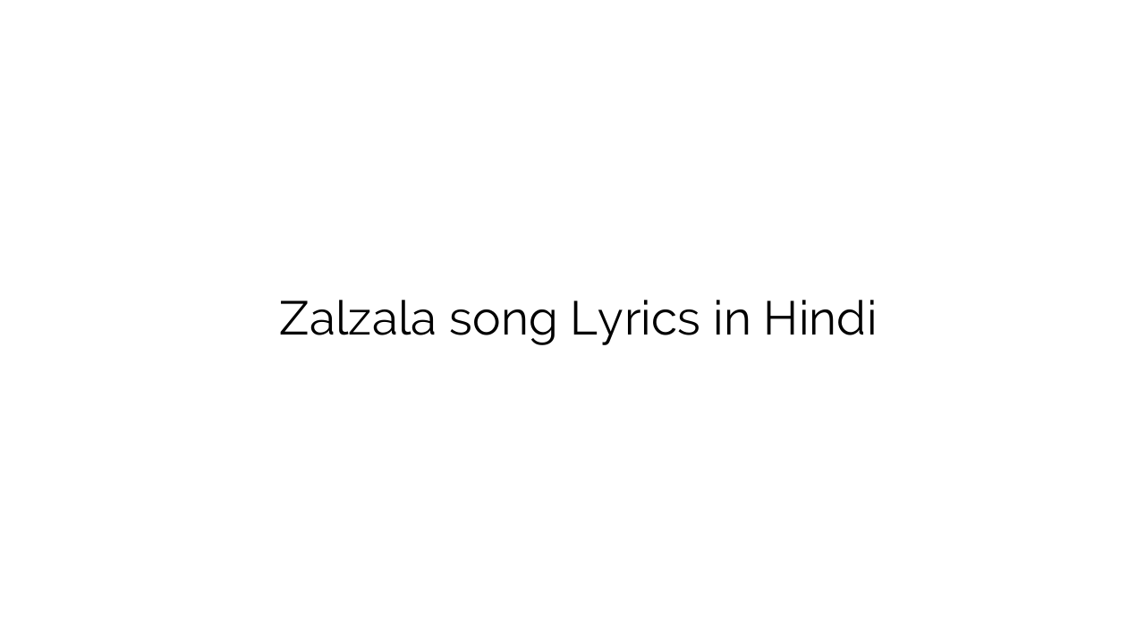 ज़लज़ला Zalzala song Lyrics in Hindi