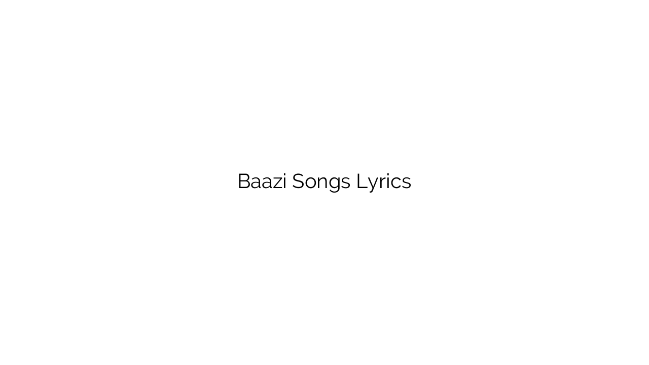 Baazi Songs Lyrics