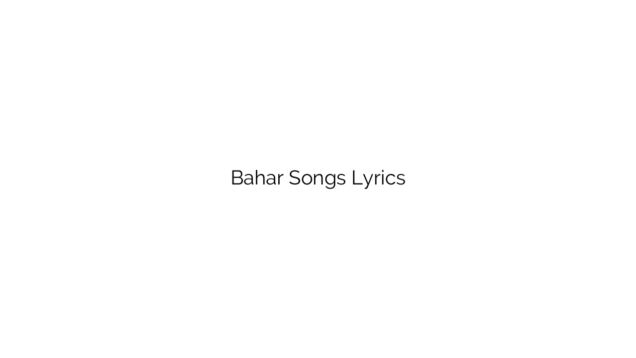 Bahar Songs Lyrics