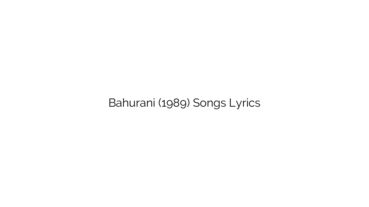 Bahurani (1989) Songs Lyrics
