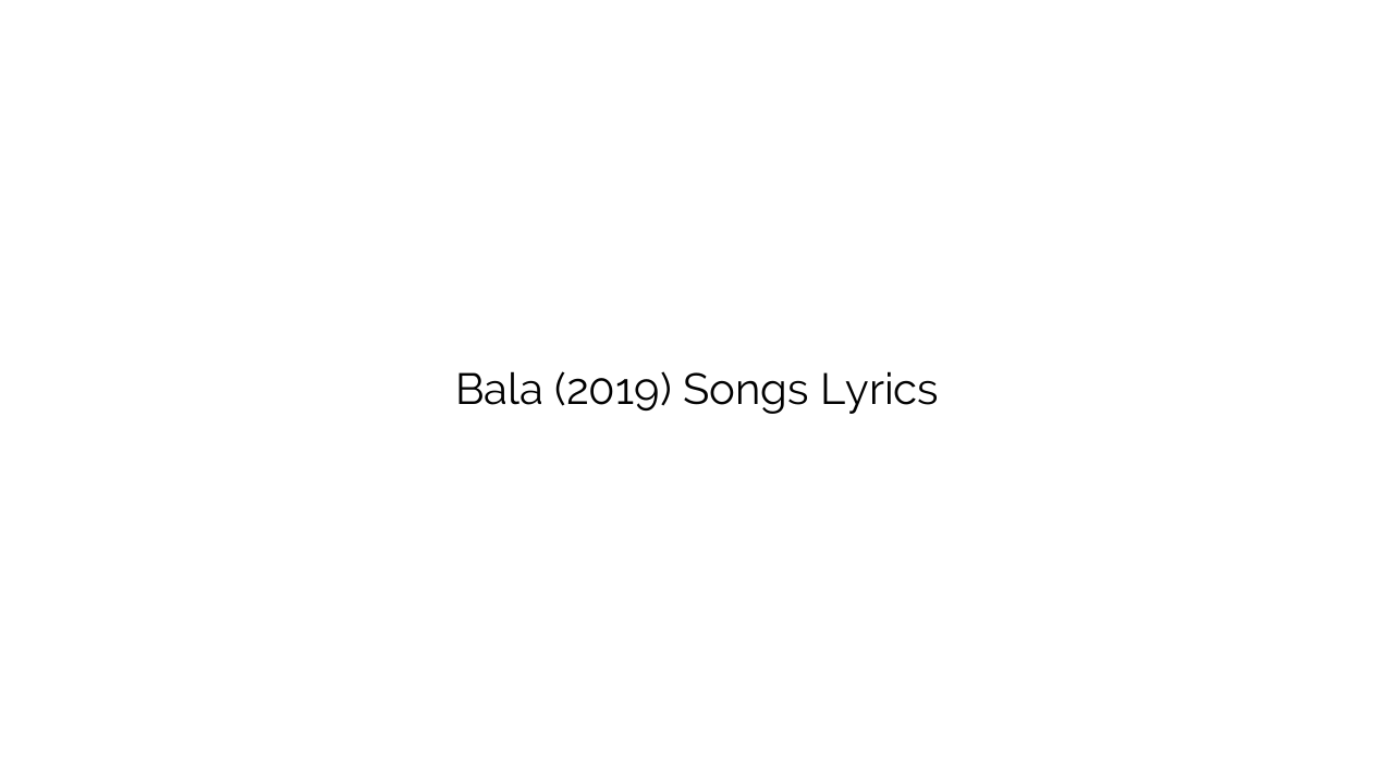 Bala (2019) Songs Lyrics
