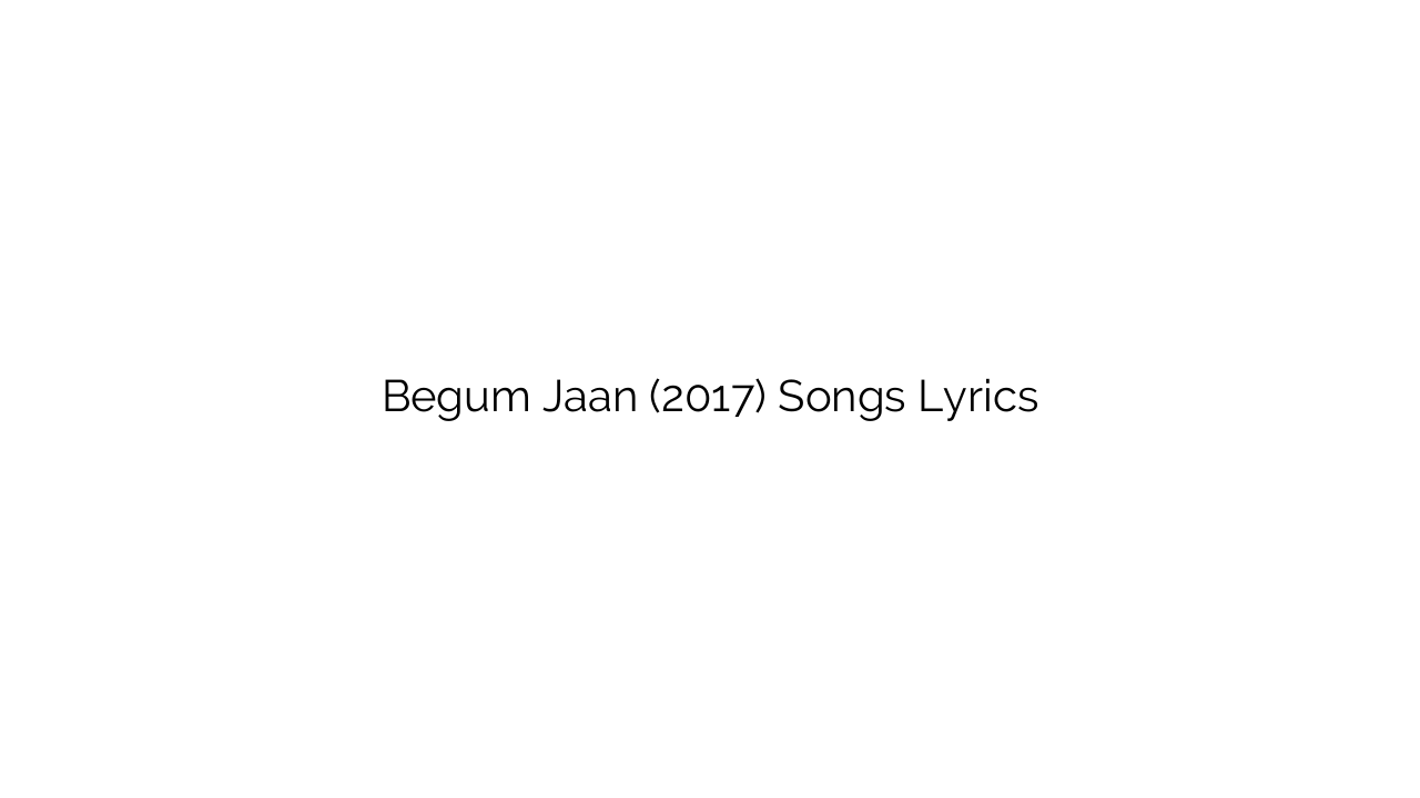 Begum Jaan (2017) Songs Lyrics