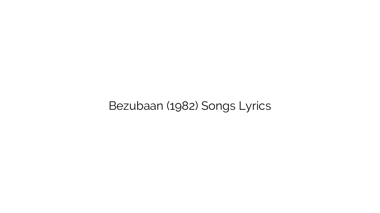 Bezubaan (1982) Songs Lyrics
