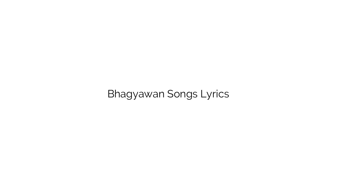 Bhagyawan Songs Lyrics
