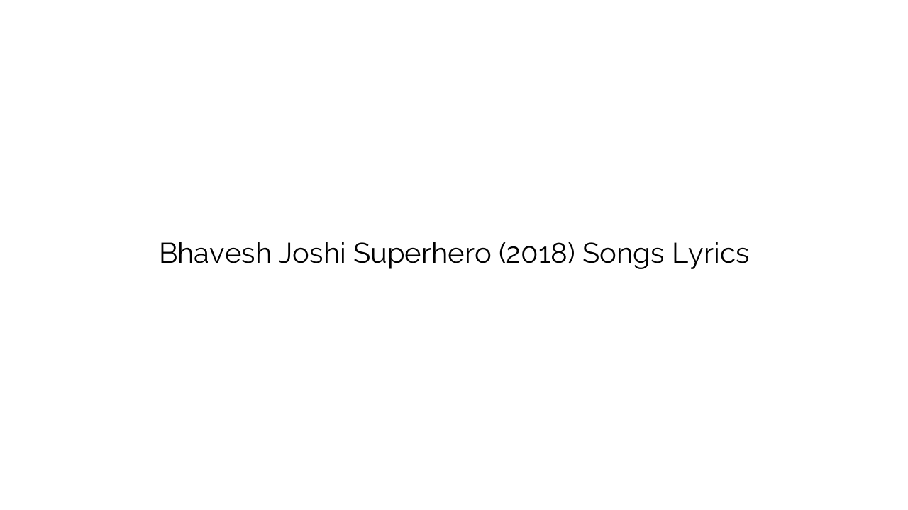 Bhavesh Joshi Superhero (2018) Songs Lyrics