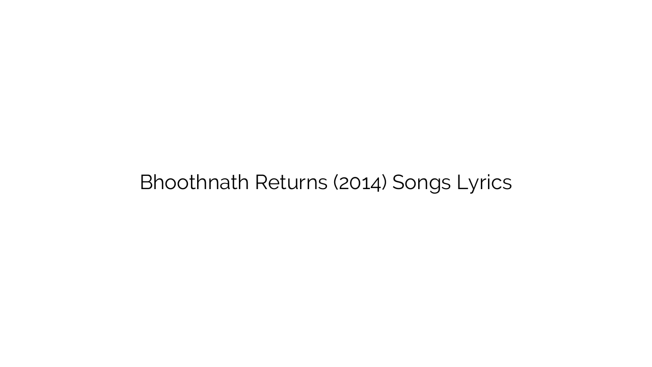 Bhoothnath Returns (2014) Songs Lyrics