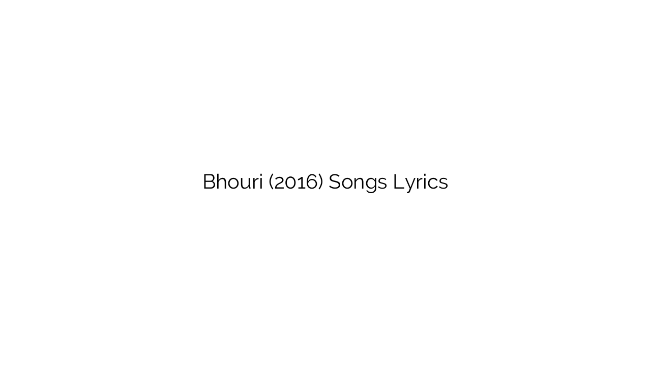 Bhouri (2016) Songs Lyrics