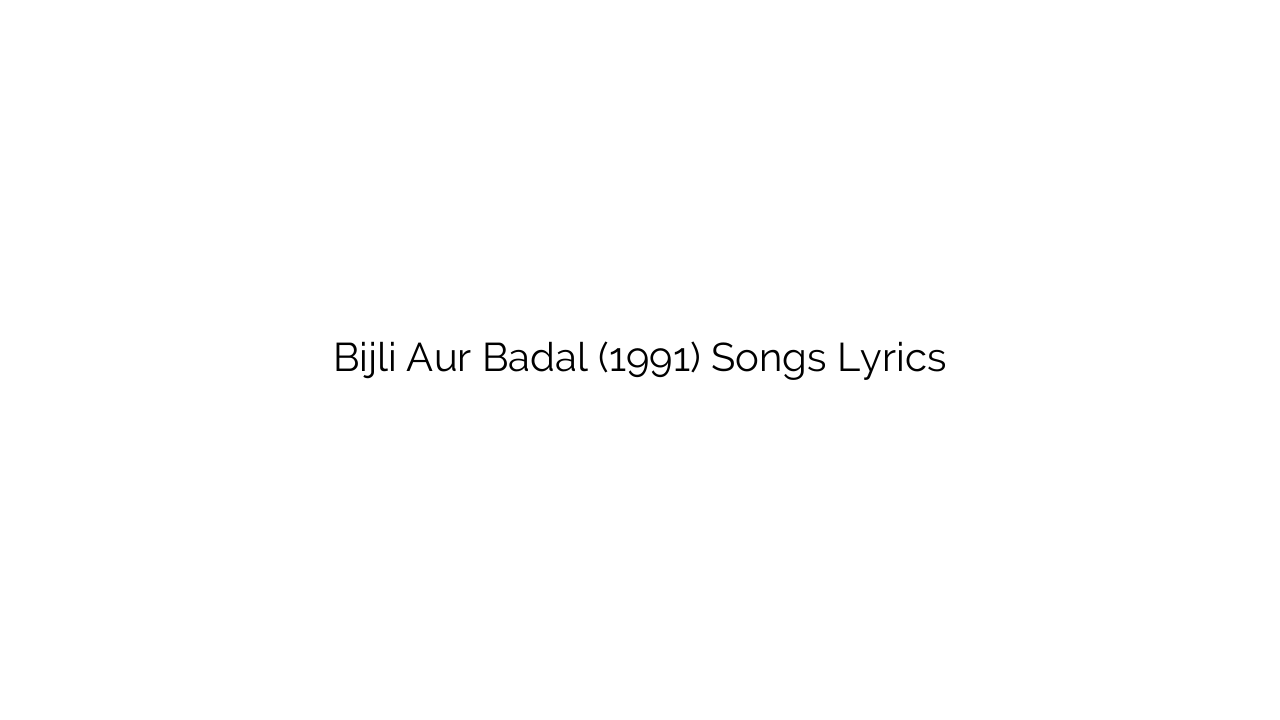 Bijli Aur Badal (1991) Songs Lyrics