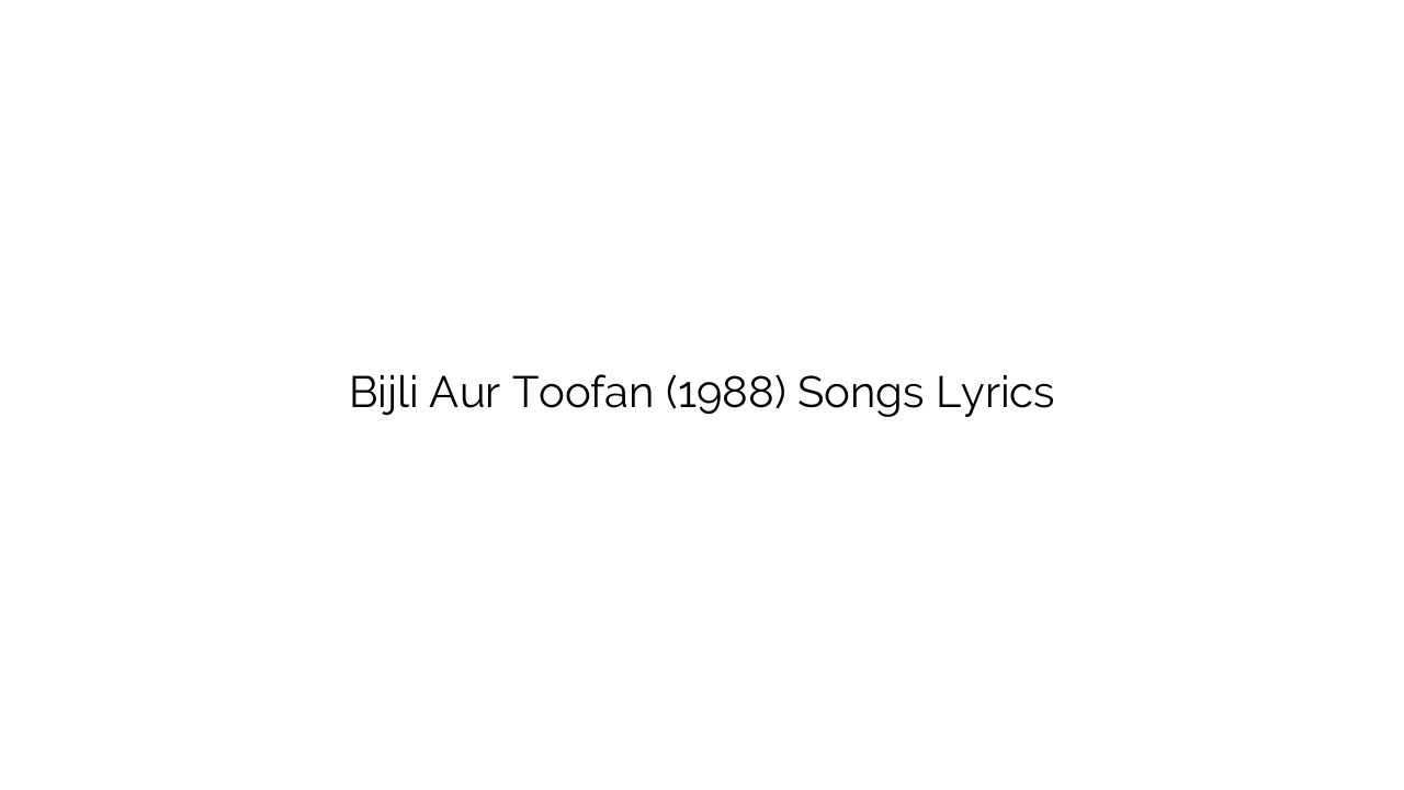 Bijli Aur Toofan (1988) Songs Lyrics