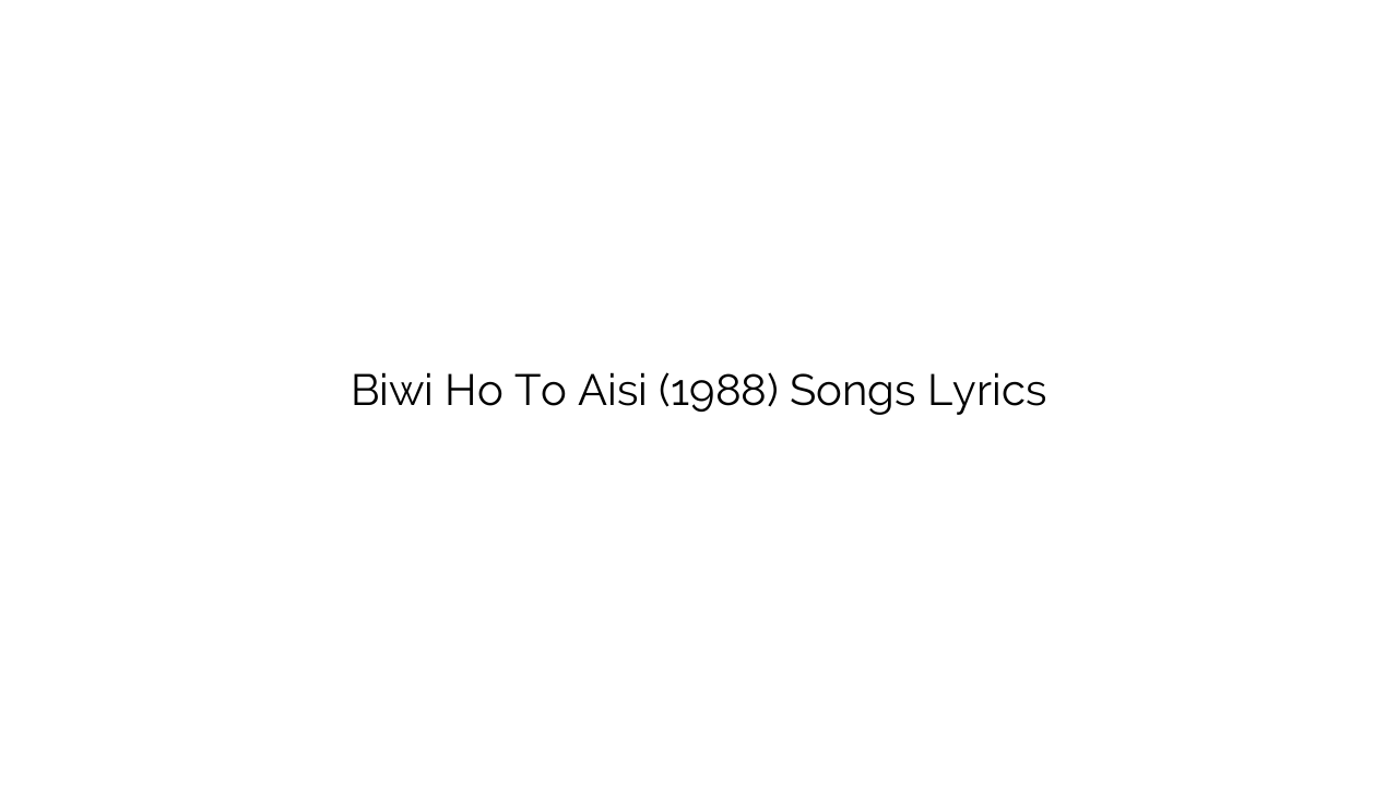 Biwi Ho To Aisi (1988) Songs Lyrics