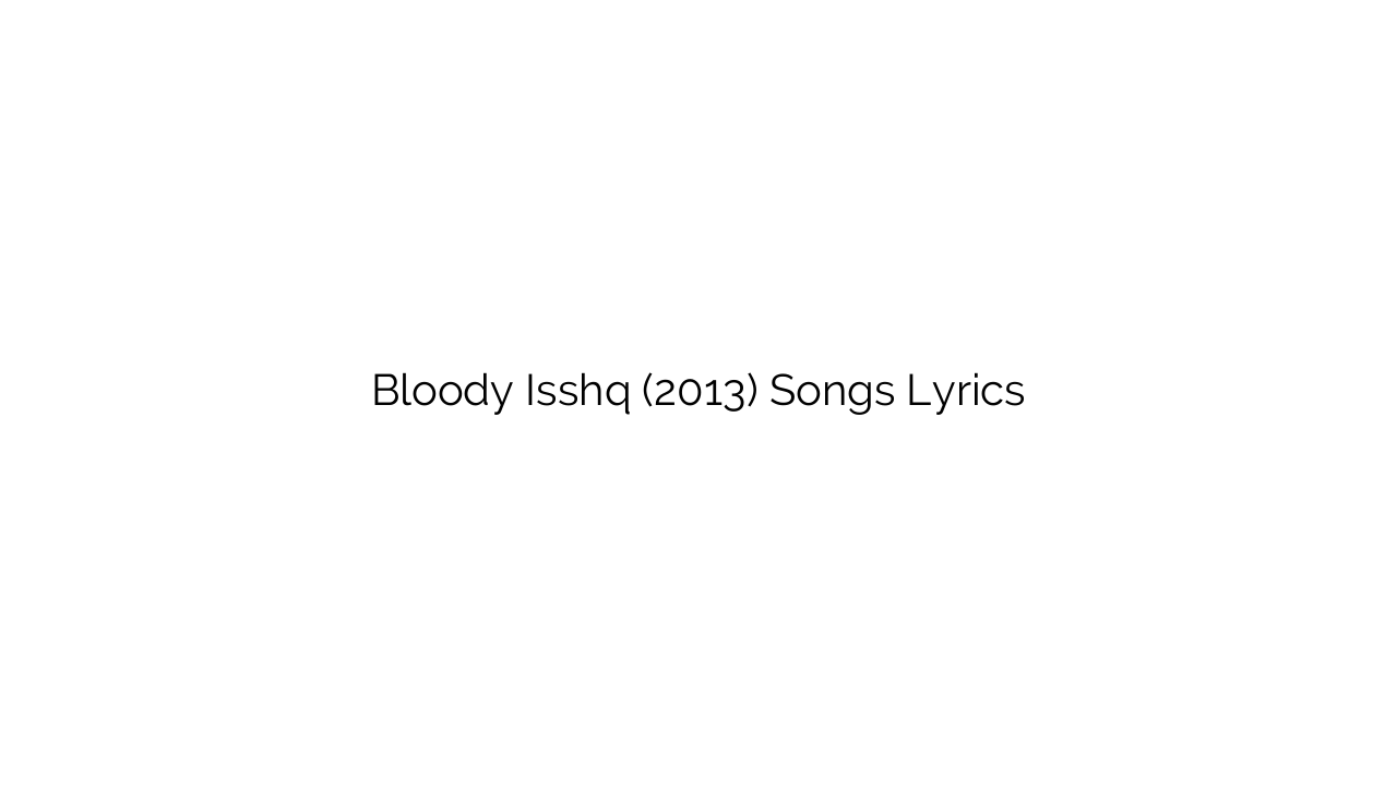 Bloody Isshq (2013) Songs Lyrics