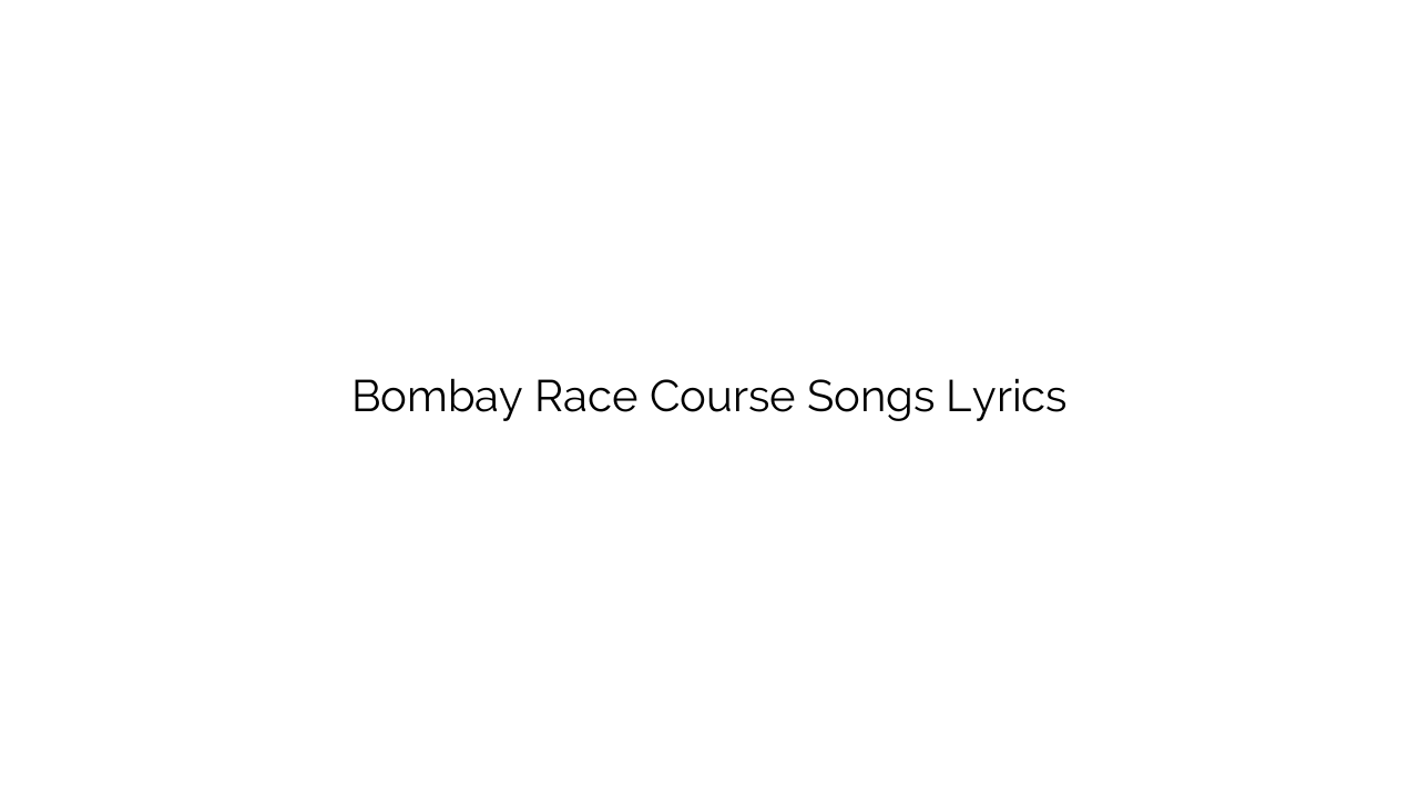 Bombay Race Course Songs Lyrics