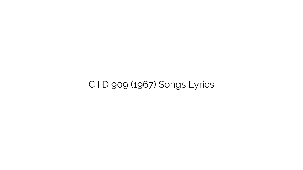 C I D 909 (1967) Songs Lyrics