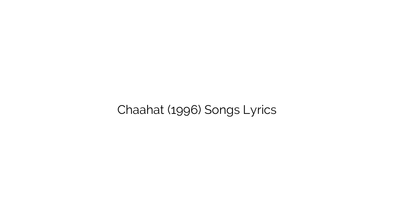 Chaahat (1996) Songs Lyrics