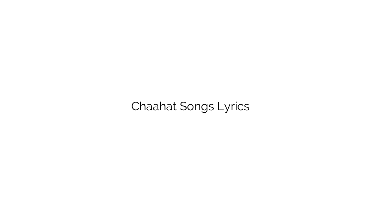 Chaahat Songs Lyrics