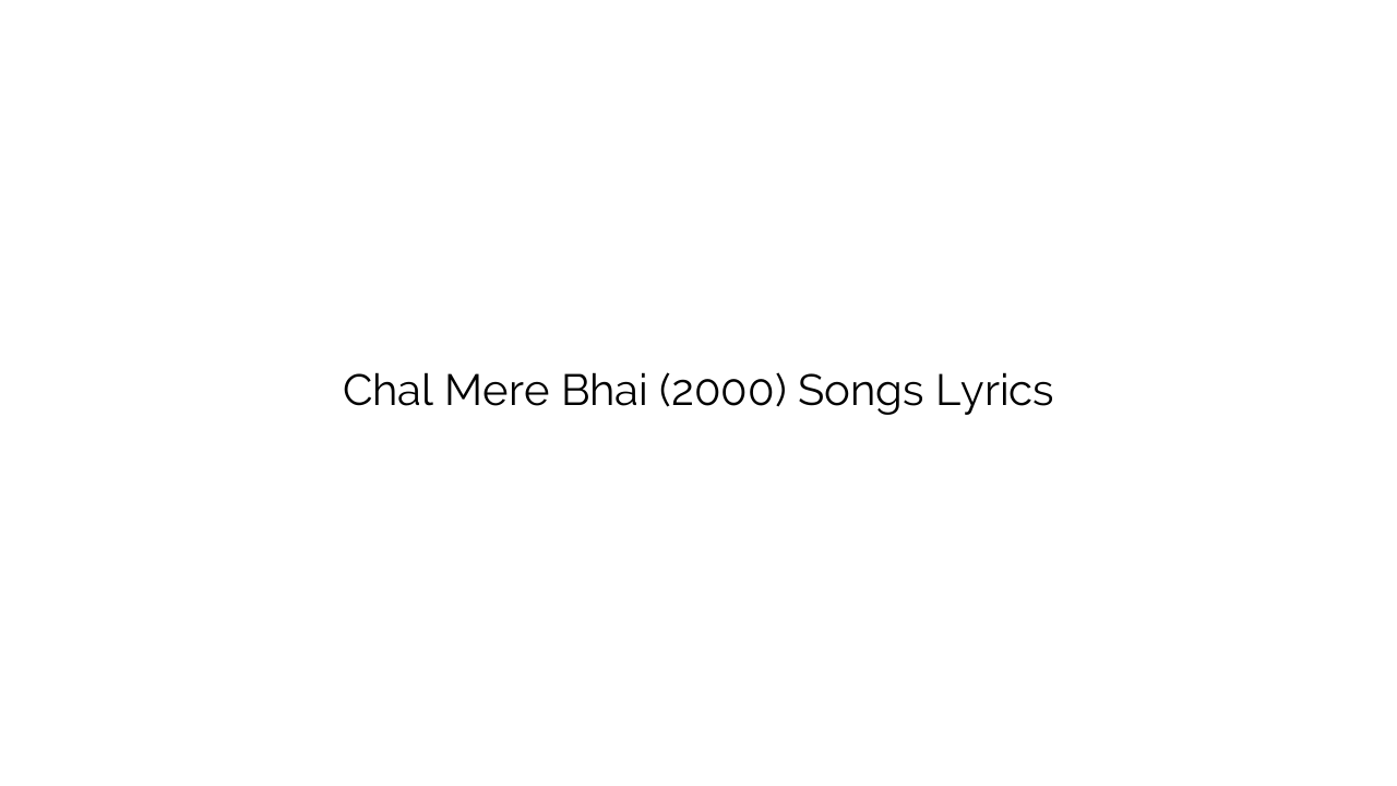 Chal Mere Bhai (2000) Songs Lyrics