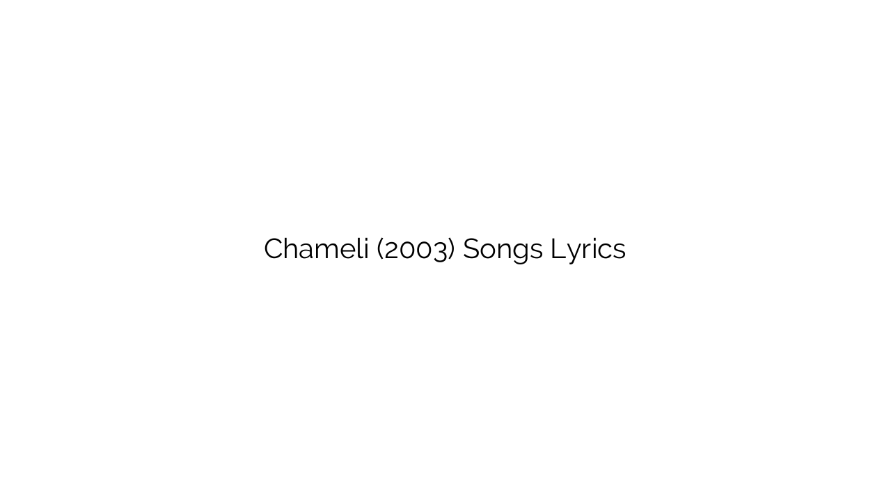 Chameli (2003) Songs Lyrics