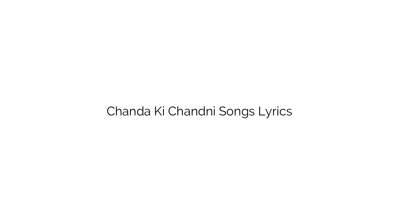 Chanda Ki Chandni Songs Lyrics