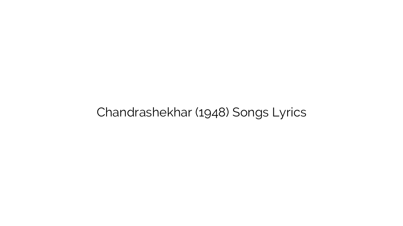 Chandrashekhar (1948) Songs Lyrics