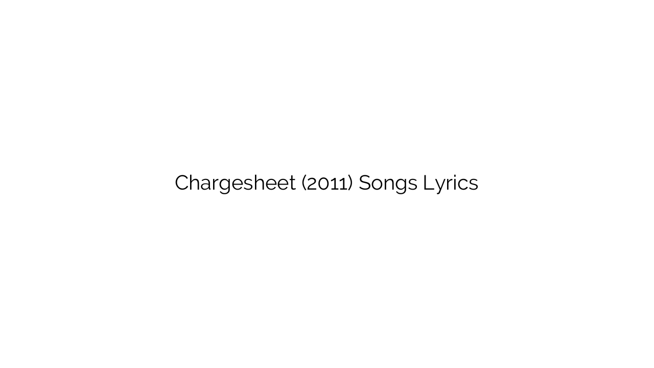 Chargesheet (2011) Songs Lyrics