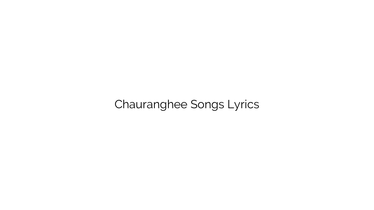 Chauranghee Songs Lyrics