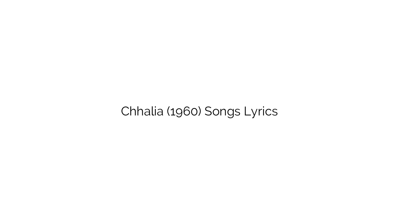 Chhalia (1960) Songs Lyrics