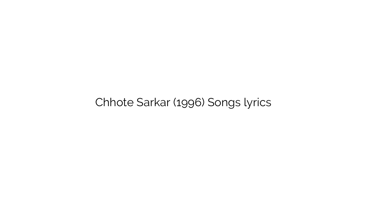 Chhote Sarkar (1996) Songs lyrics