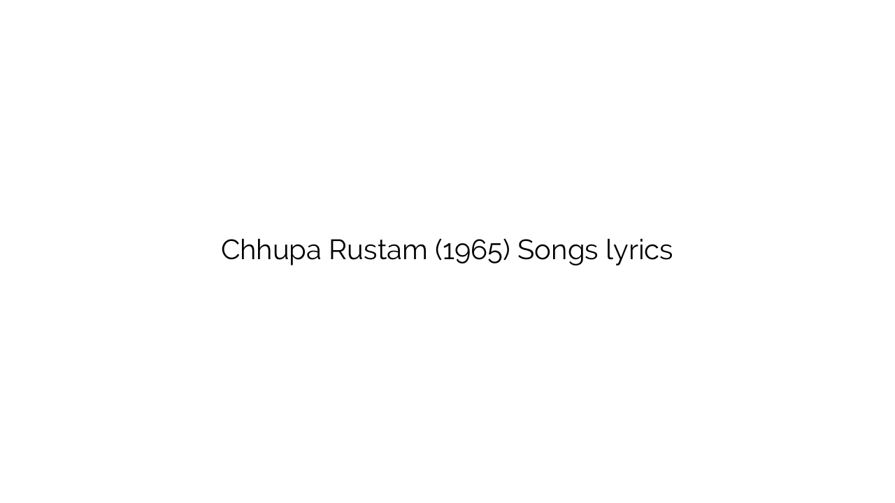 Chhupa Rustam (1965) Songs lyrics