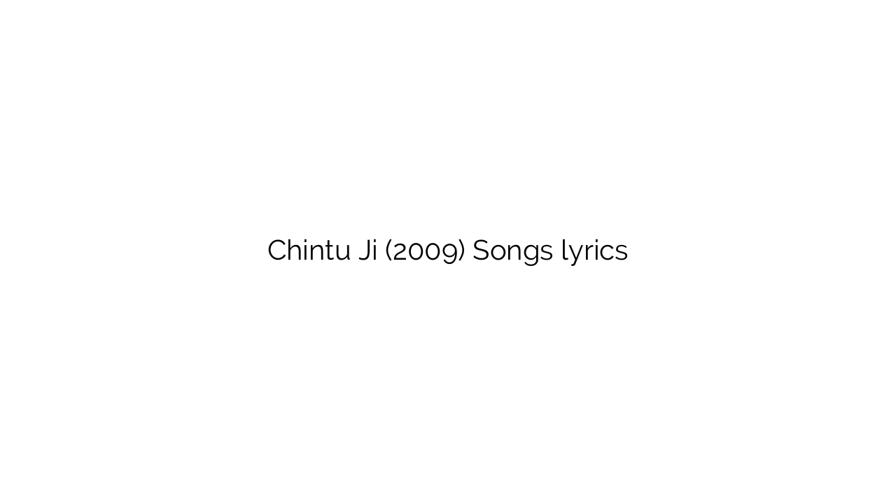 Chintu Ji (2009) Songs lyrics