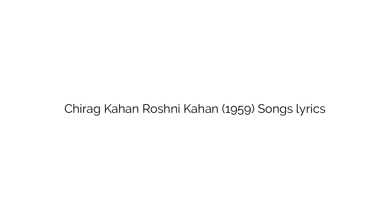 Chirag Kahan Roshni Kahan (1959) Songs lyrics
