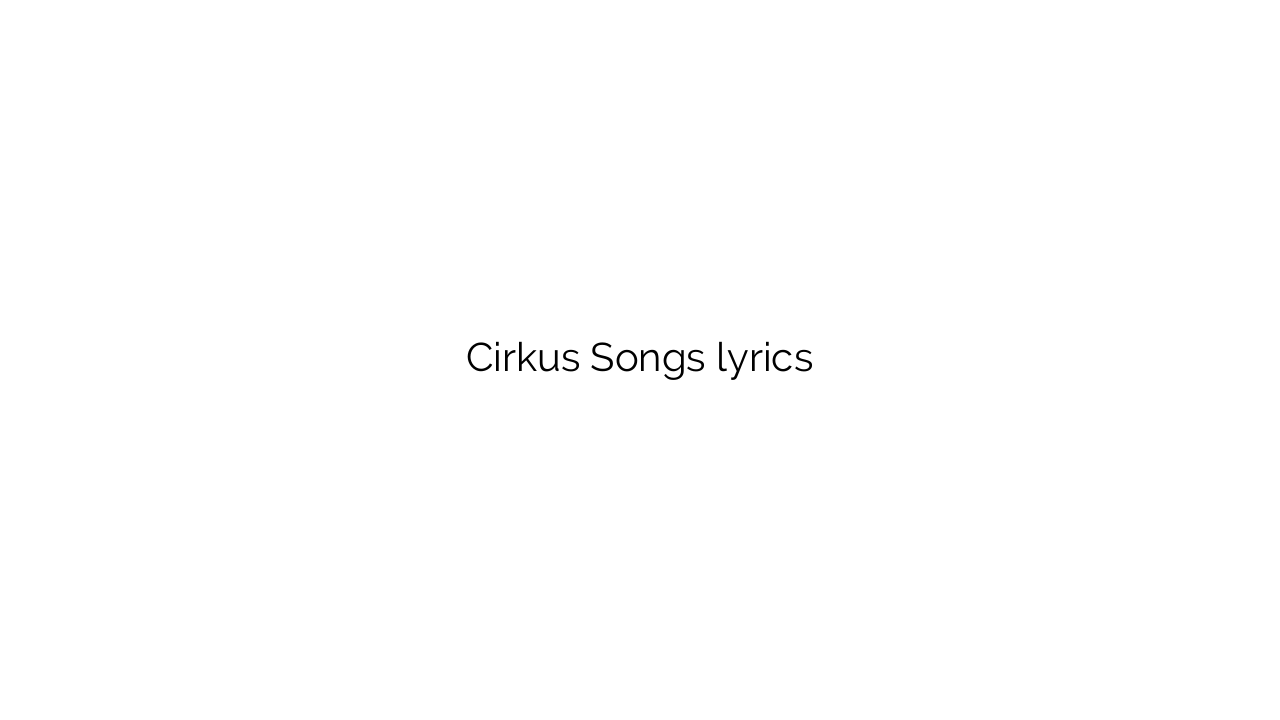 Cirkus Songs lyrics