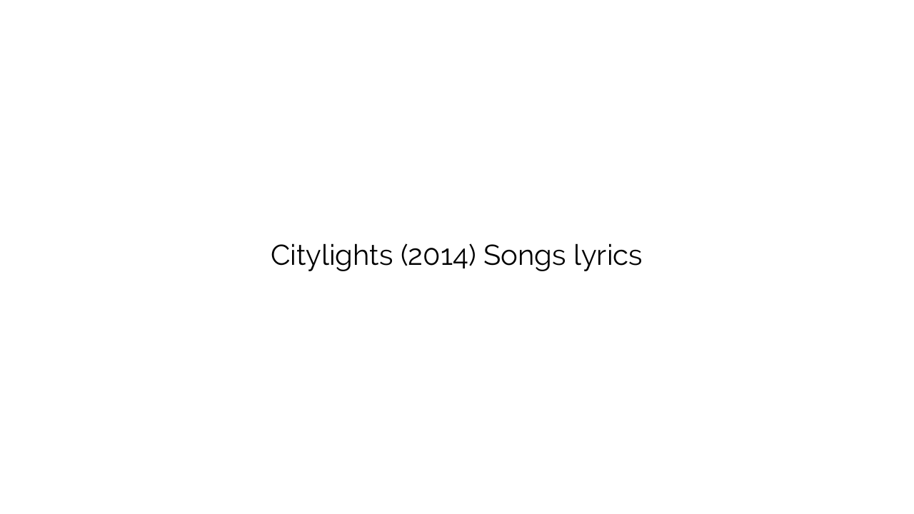 Citylights (2014) Songs lyrics