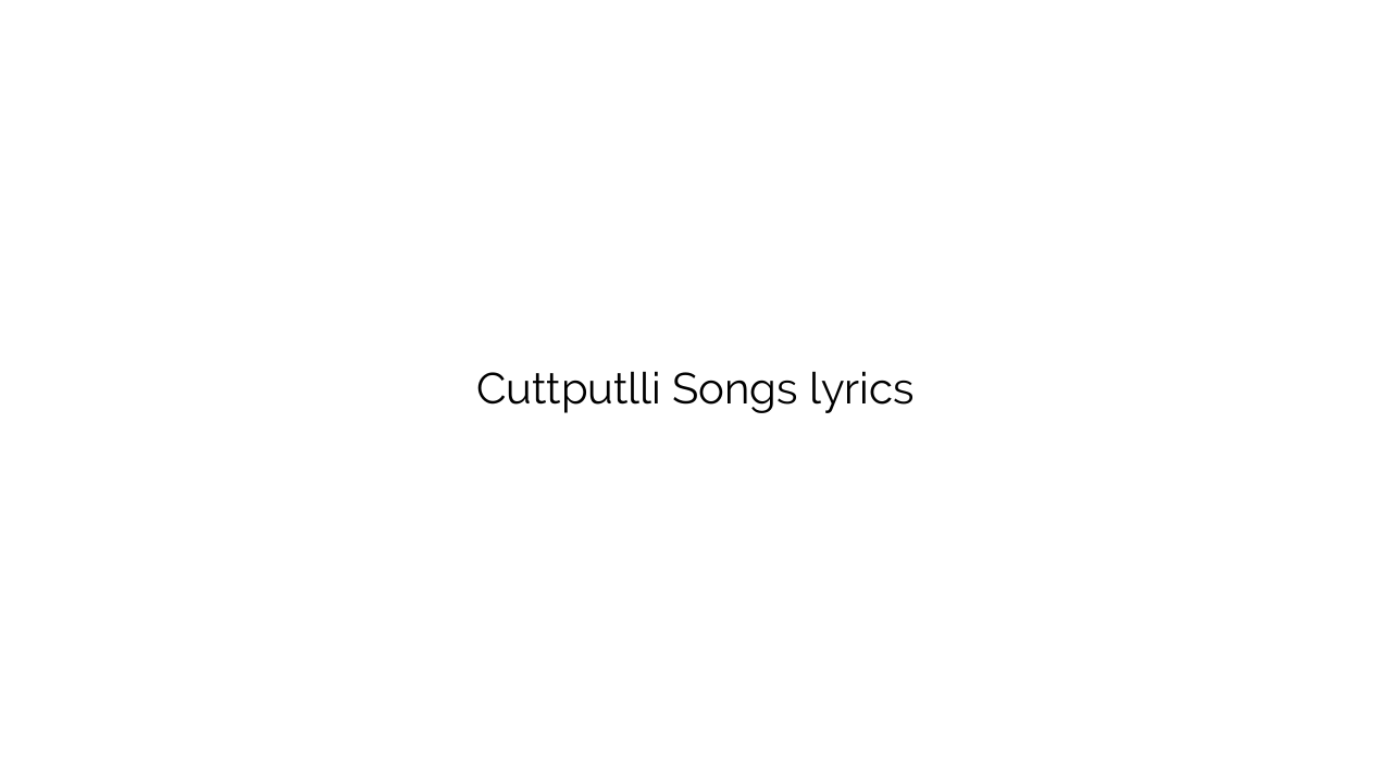 Cuttputlli Songs lyrics