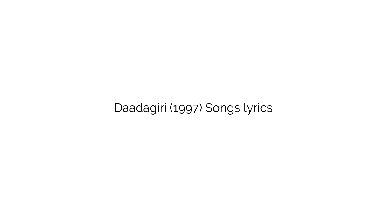 Daadagiri (1997) Songs lyrics