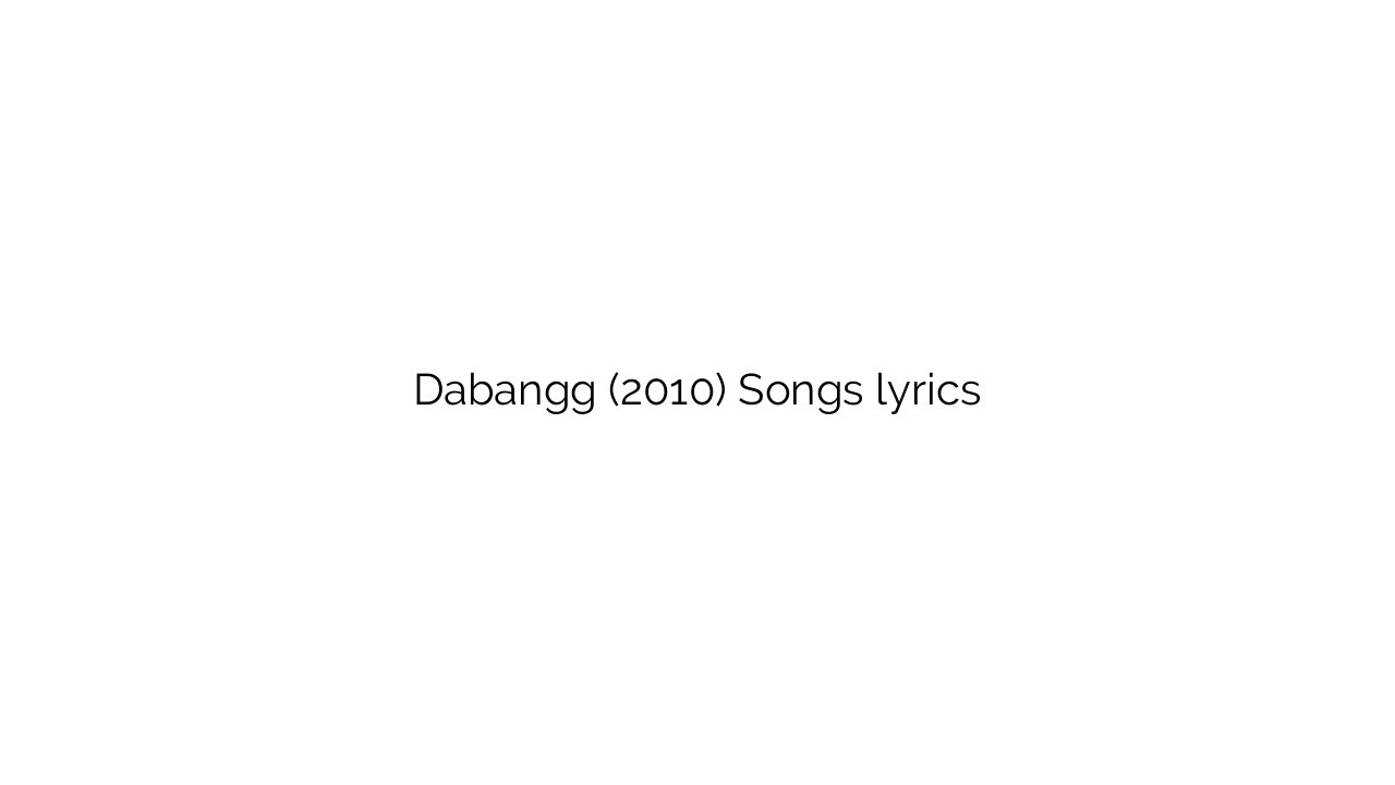 Dabangg (2010) Songs lyrics