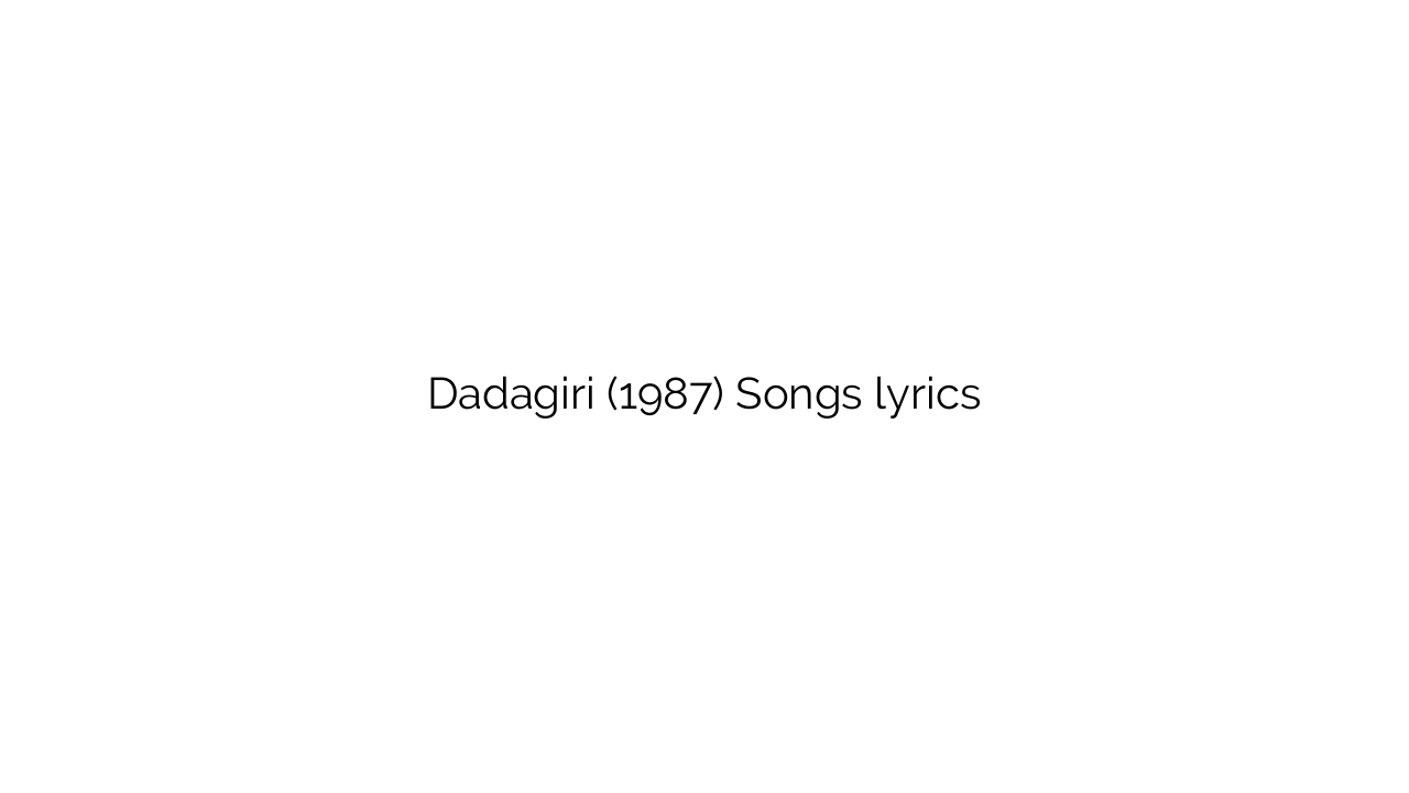 Dadagiri (1987) Songs lyrics