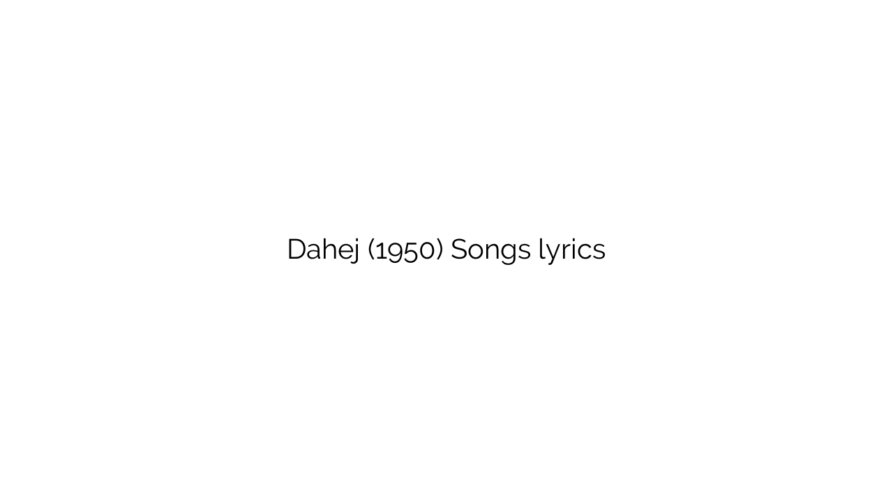 Dahej (1950) Songs lyrics