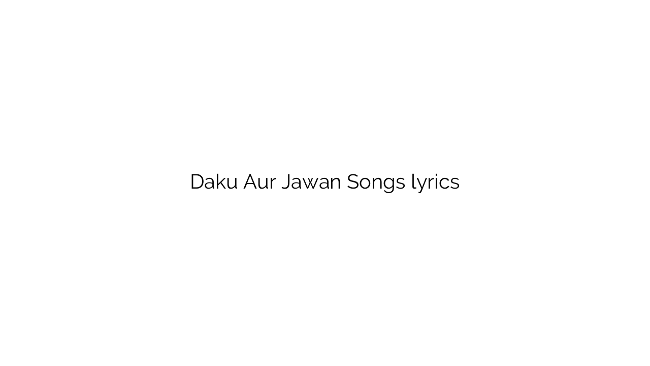 Daku Aur Jawan Songs lyrics