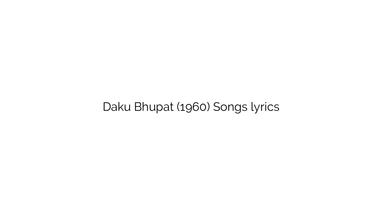 Daku Bhupat (1960) Songs lyrics