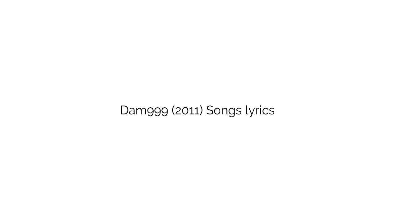 Dam999 (2011) Songs lyrics