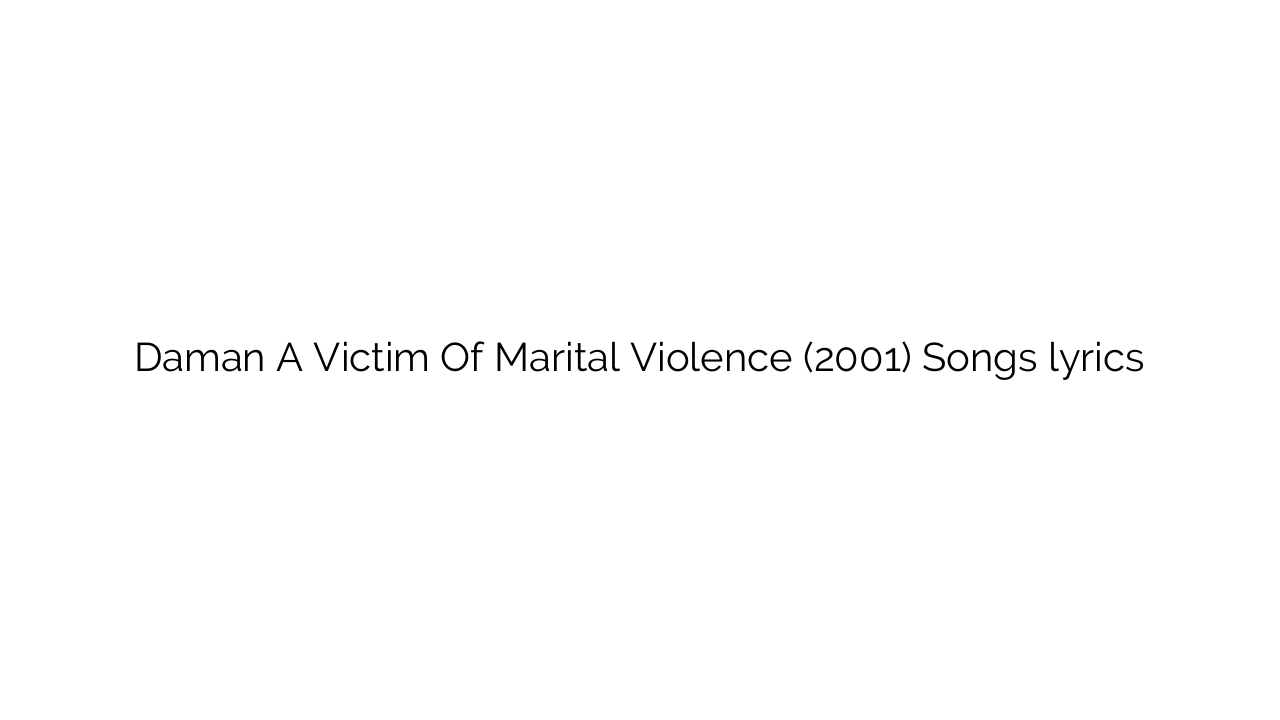Daman A Victim Of Marital Violence (2001) Songs lyrics