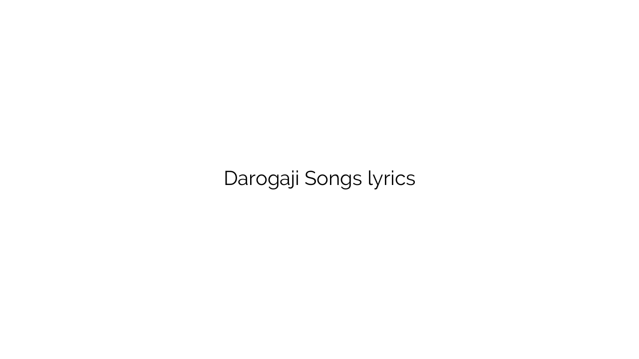 Darogaji Songs lyrics